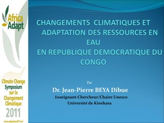 Par Dr. Jean-Pierre BEYA Dibue En seignant-Chercheur/Chaire Unesco  Université de Kinshasa 