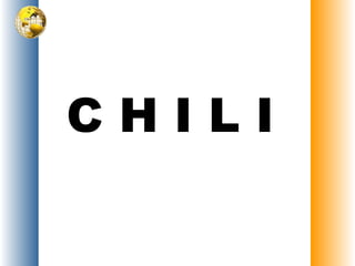 C H I L I
 