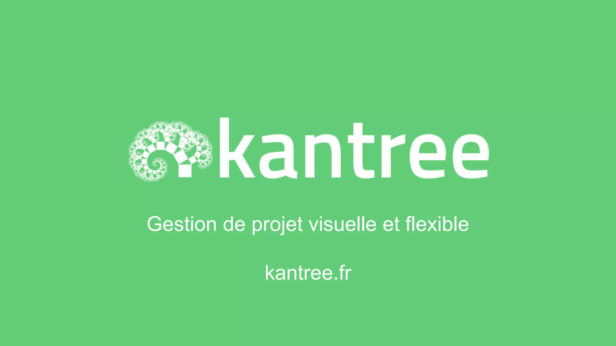 Gestion de projet visuelle et flexible
kantree.fr
 