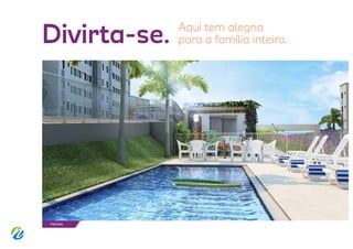 PISCINA
Divirta-se. Aqui tem alegria
para a família inteira.
 
