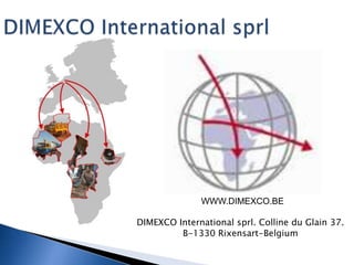DIMEXCO International sprl. Colline du Glain 37.
B-1330 Rixensart-Belgium
WWW.DIMEXCO.BE
 