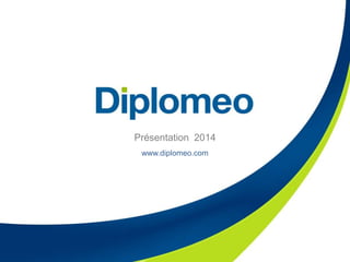 Présentation 2014
www.diplomeo.com
 