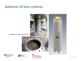 Industrial off-heat solutions
22.11.17| Seite 29
Feststoffschüttung und Temperatursensorik nach der Befüllung des
Versuchsspeichers.
© ZAE Bayern
Hochtemperatur-Wärmespeicher
Die Außenansicht des Pilotspeichers mit dem
Teststand
© ZAE Bayern
Gießerei nutzt Abwärme des Schmelzofens
Forscher des ZAE Bayern entwickeln gemeinsam mit Industr
ein kostengünstiges Energiespeichersystem für industrielle A
soll die Nutzung von diskontinuierlich anfallender Abwärme fü
ermöglichen, bei denen dies aus wirtschaftlichen Gründen b
gemacht wird. Jetzt hat die Umsetzungsphase begonnen. Im
2018 wollen die Wissenschaftler eine Demonstrationsanlage
nehmen. Sie soll die Abwärme eines Gießerei-Schmelzofens
Metallindustrie als Prozess- oder Heizwärme bereitstellen.
Energieintensive Industriebetriebe, wie zum Beispiel Gießere
Zementwerke, können ihren Energieverbrauch erheblich sen
ihre Abwärme als Prozess- oder Heizwärme weiter verwerten
ist es insbesondere bei diskontinuierlich anfallender Abwärm
von 100 °C oft schwierig, wirtschaftliche Anwendungen zu re
Dies liegt an den hohen Investitionskosten für
Hochtemperatur-Wärmespeicher bei derzeit vergleichsweise
Energiekosten für Gas und Strom. Wenn der typische Anlage
niedrige Zyklenzahl von Be- und Entladung des Speichers er
wirtschaftlicher Betrieb kaum zu erreichen.
Gemeinsam mit der Gießerei Heunisch und dem Anlagenbau
entwickeln die Forscher des ZAE Bayern ein möglichst preisw
System zur Abwärmenutzung. Es besteht aus einem Wärme
Temperaturen bis 300 °C, einer Absorptionswärme- bzw. -kä
zur Transformation der Wärme auf Nutztemperatur und ein
übergeordnetes Energiemanagementsystem. Als Demonstra
soll das System die Abwärme eines Gießerei-Schmelzofens
Die Außenansicht des Pilotspeichers mit dem
Teststand
© ZAE Bayern
Metallindustrie als Proze
Energieintensive Industri
Zementwerke, können ih
ihre Abwärme als Prozes
ist es insbesondere bei d
von 100 °C oft schwierig,
Dies liegt an den hohen I
Hochtemperatur-Wärmes
Energiekosten für Gas un
niedrige Zyklenzahl von B
wirtschaftlicher Betrieb k
Gemeinsam mit der Gieß
entwickeln die Forscher d
System zur Abwärmenut
Temperaturen bis 300 °C
zur Transformation der W
übergeordnetes Energiem
soll das System die Abwä
speichern und während d
bereitstellen.
Kernkomponente ist ein H
Designmodell des Speichers
© ZAE Bayern
Kernkomponente ist ein H
Zweistoffspeicher ausgef
aus Gestein im Direktkon
Der drucklos betriebene S
werden als beispielsweis
Im Projektverlauf wurden
Gesteinsarten untersucht
das Speicherkonzept im L
Volumen von ca. 670 Lite
Entladeleistungen von bis
hoher Effizienz. Dies übe
Um Prozesskälte sowie von Heizwärme bereitstellen zu können,
Feststoffschüttung und Temperatursensorik nach der Befüllung des
Versuchsspeichers.
© ZAE Bayern
Hochtemperatur-Wärmespeicher 14.09.2017
prototype heat storage of a foundry
 