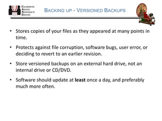 BACKING UP - BOOTABLE DUPLICATES
• Also known as a “clone”, it is an exact copy of your startup disk
on an external drive....