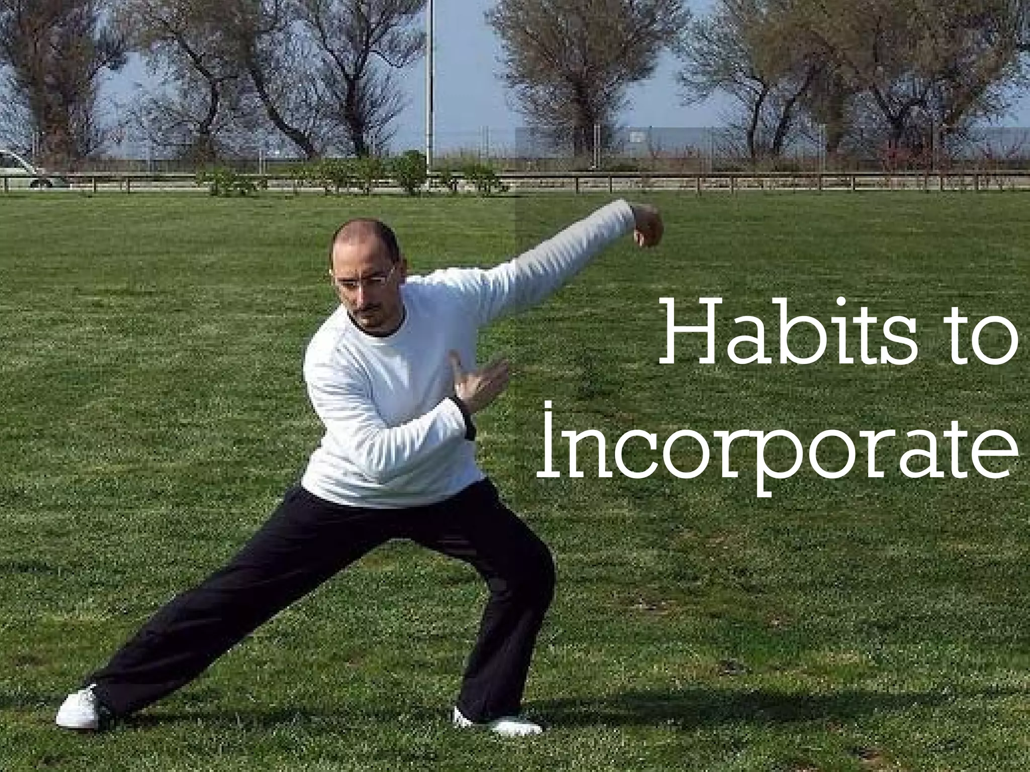 Habits to
Incorporate
 