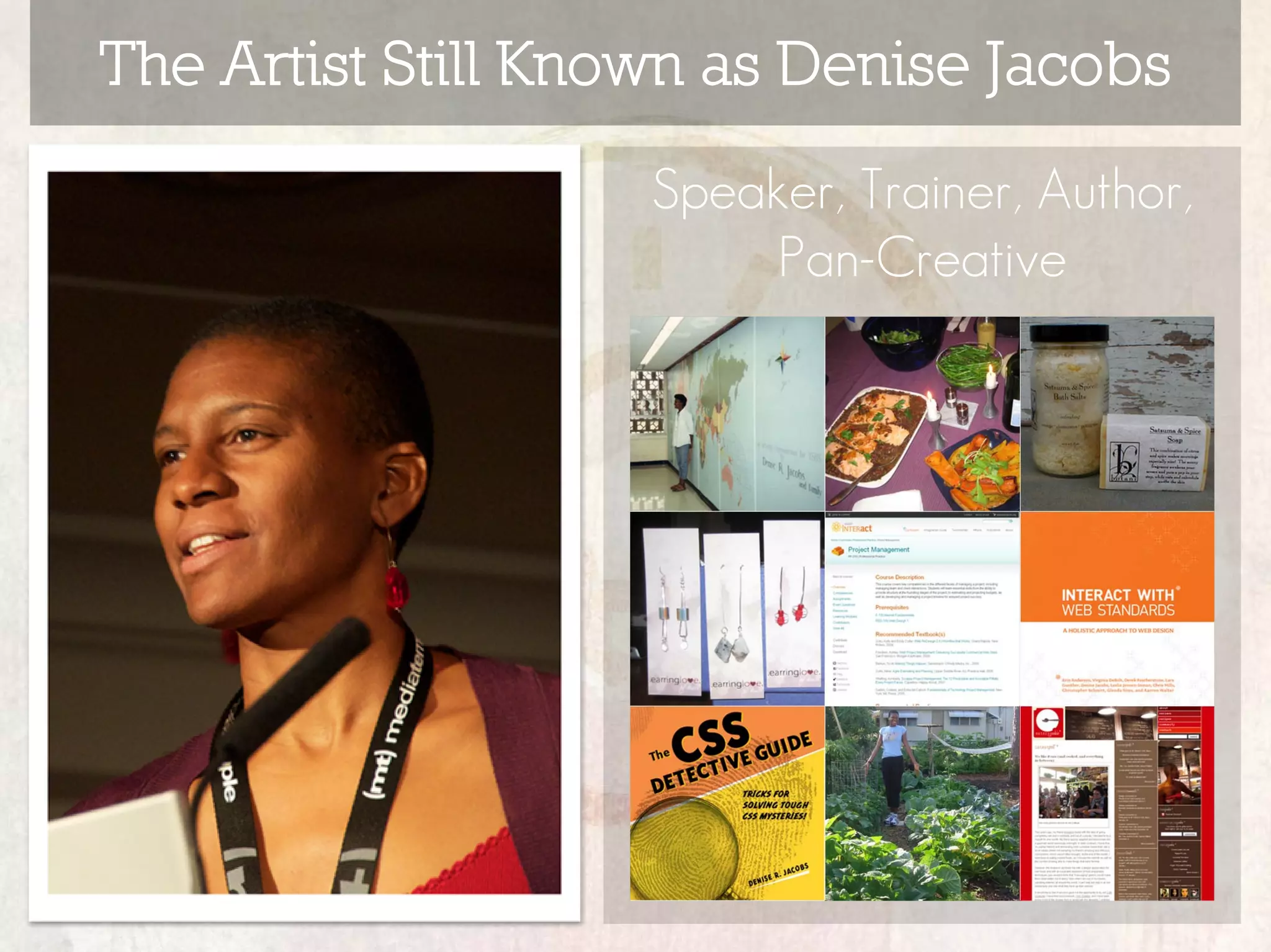 The Artist Still Known as Denise Jacobs
                    Speaker, Trainer, Author,
                         Pan-Creative
 
