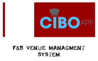F B Venue Managment&
System
 