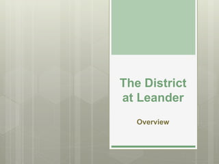 The District
at Leander
Overview
 