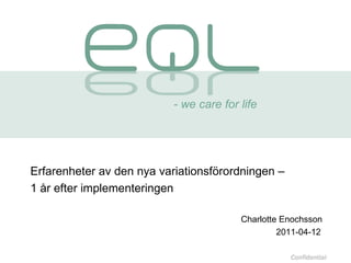 - we care for life Erfarenheter av den nya variationsförordningen –  1 år efter implementeringen Charlotte Enochsson 2011-04-12 