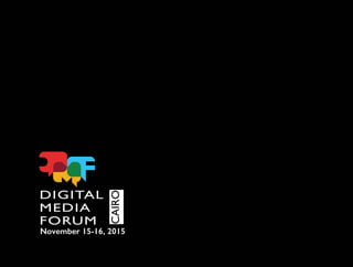 DIGITAL
MEDIA
FORUM
November 15-16, 2015
CAIRO
 