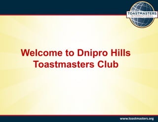Welcome to Dnipro Hills Toastmasters Club 
www.toastmasters.org  