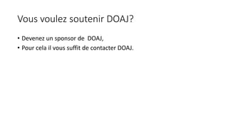 Vous voulez soutenir DOAJ?
• Devenez un sponsor de DOAJ,
• Pour cela il vous suffit de contacter DOAJ.
 