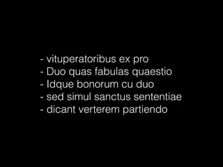 - vituperatoribus ex pro
- Duo quas fabulas quaestio
- Idque bonorum cu duo
- sed simul sanctus sententiae
- dicant verterem partiendo

 