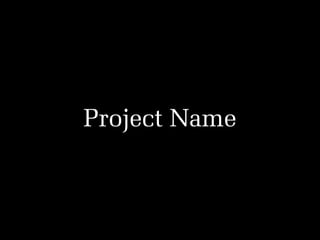 Project Name

 