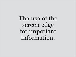 The use of the
screen edge
for important
information.

 