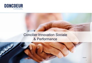 Concilier Innovation Sociale
& Performance
27/12/14	
  
1	
  
 