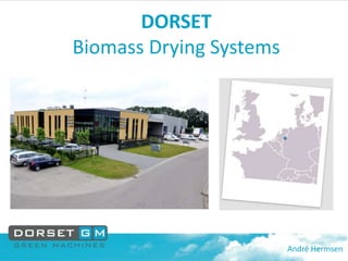 ●
DORSET
Biomass Drying Systems
André Hermsen
 