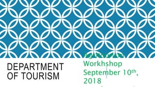 DEPARTMENT
OF TOURISM
Agritourism
Workhshop
September 10th,
2018
 