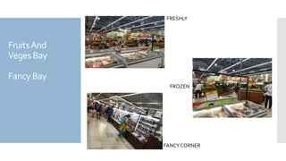 FruitsAnd
Veges Bay
Fancy Bay
FRESHLY
FANCY CORNER
FROZEN
 