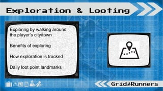 Exploring by walking around
the player’s city/town
Benefits of exploring
How exploration is tracked
Daily loot point landmarks
Exploration & Looting
 