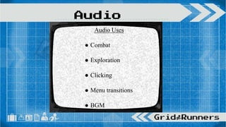Audio Uses
● Combat
● Exploration
● Clicking
● Menu transitions
● BGM
Audio
 
