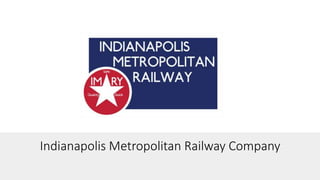 Indianapolis Metropolitan Railway Company
Your Logo
Here
 
