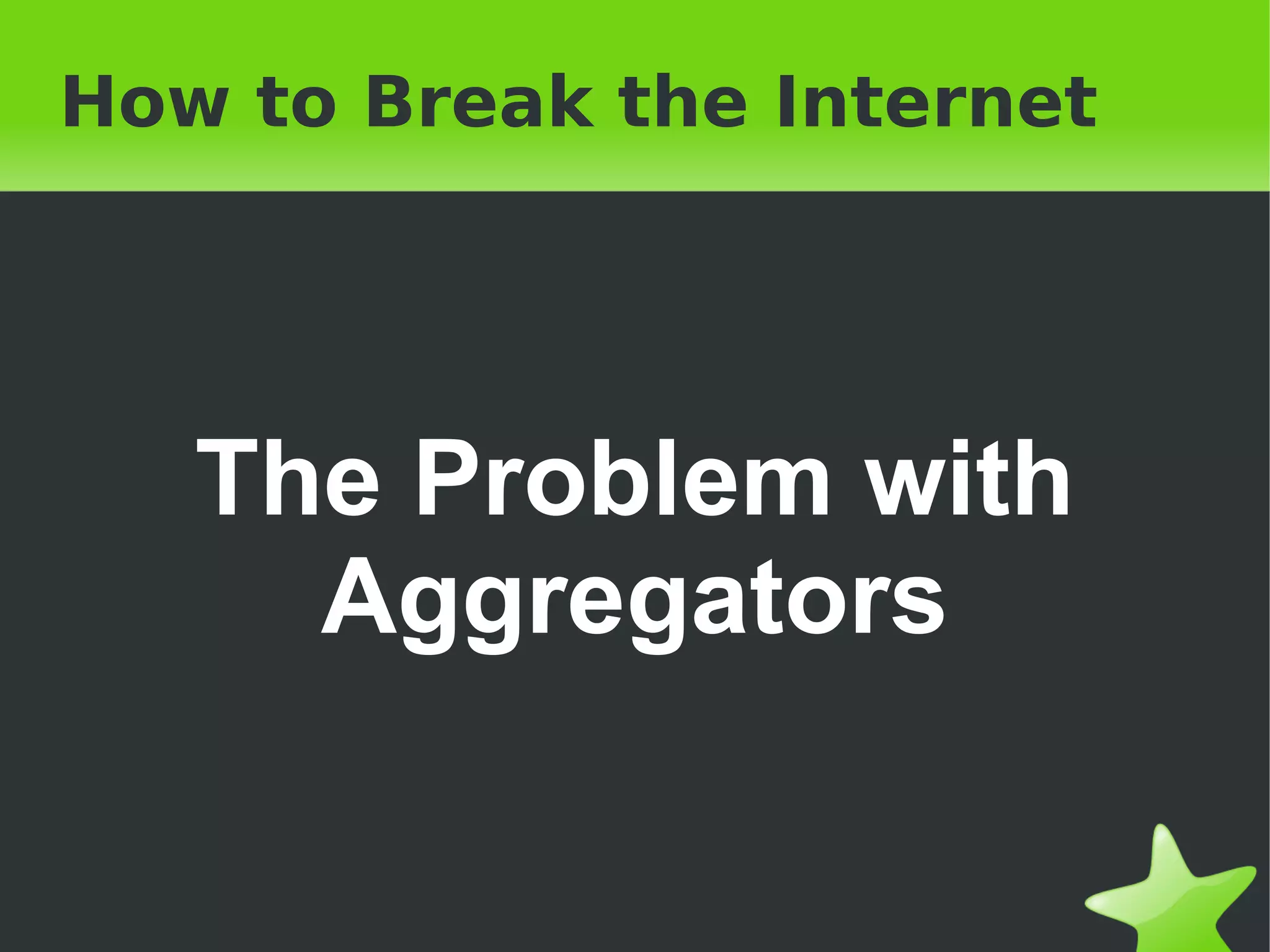 How to Break the Internet The Problem with Aggregators 
