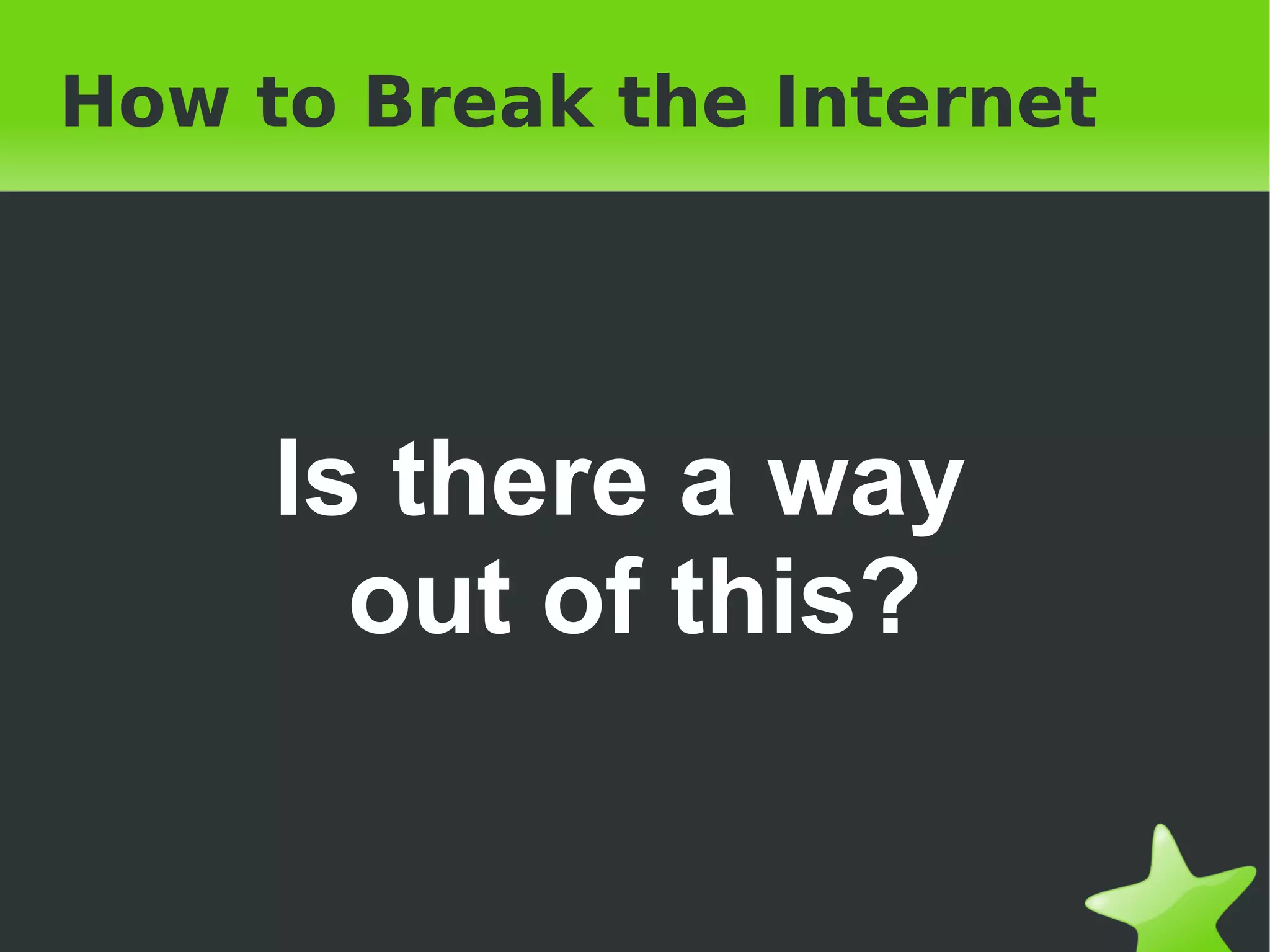 How to Break the Internet Is there a way  out of this? 