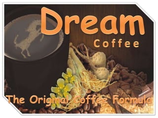 Dream C o f f e e The Original Coffee Formula www.igreenet-biz.com 