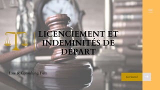 Get Started
Law & Consulting Firm
LICENCIEMENT ET
INDEMINITÉS DE
DEPART
 