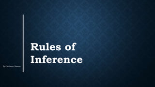 Rules of
Inference
By: Mubeen Naeem
 