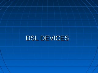 DSL DEVICESDSL DEVICES
 