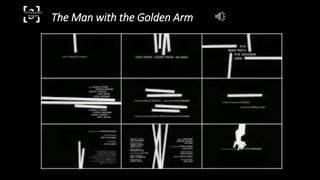 The Man with the Golden Arm[3]TITLE SEQUENCE
DESIGNER
 