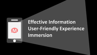 M
Effective Information
User-Friendly Experience
Immersion
 