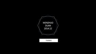 WENZHUO
DUAN
2014.12
THANKS
 