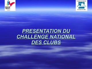 PRESENTATION DU CHALLENGE NATIONAL DES CLUBS 
