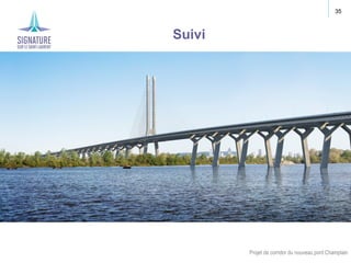 Projet de corridor du nouveau pont Champlain
35
Suivi
 