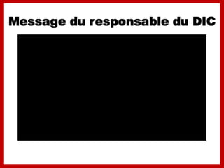 Message du responsable du DIC
 