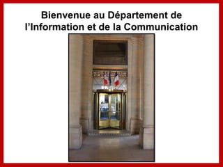 Bienvenue au Département de
l’Information et de la Communication
 