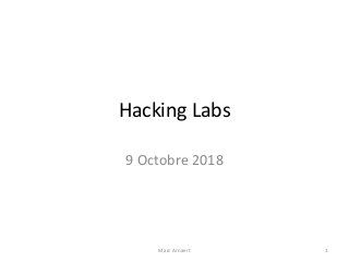 Hacking Labs
9 Octobre 2018
Marc Arnaert 1
 
