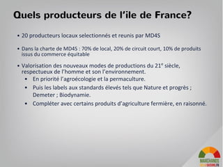 Un magasin de producteurs qui recrée du lien entre producteur et consommateur à
travers un espace dédié à la fois au commerce , à la découverte et au partage d’
expériences ... publics pour accelerer le developpement de la filiaire.
40
1-le lien avec les producteurs
 