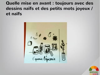 Planning projet : phase I Ephémère
• 30/03 : valider l’implantation
• 01/04 - 01/05 : crowdfunding sur Miimosa. Demande 6000€,
Objectif 10 000€ pour couvrir tous les besoins, et 15 000€ si on explose le
plafond et qu’on est bien repris par la presse
• 01/05 – 15/05 : fabrication du mobilier et la décoration intérieure
• 24/05 – 27-05 : Mise en place du magasin
• 28/05 -
Ouverture du magasin éphémère pendant la semaine du développement
durable, puis durant 3 semaines.
– Prolongation jusqu’à 3 mois si fort intérêt des habitants du quartier,
Faire une page « Phase II – ouverture et consolidation du projet avec une
boutique fixe »
72
 