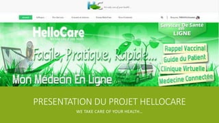 PRESENTATION DU PROJET HELLOCARE
WE TAKE CARE OF YOUR HEALTH…
 