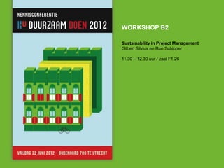WORKSHOP B2

Sustainability in Project Management
Gilbert Silvius en Ron Schipper

11.30 – 12.30 uur / zaal F1.26
 