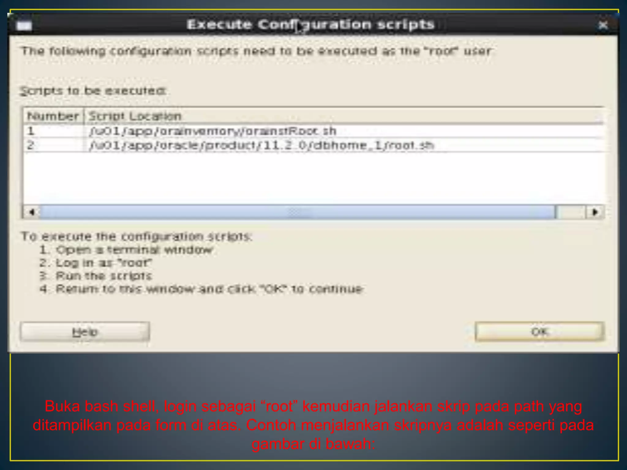 Buka bash shell, login sebagai “root” kemudian jalankan skrip pada path yang 
ditampilkan pada form di atas. Contoh menjalankan skripnya adalah seperti pada 
gambar di bawah: 
 