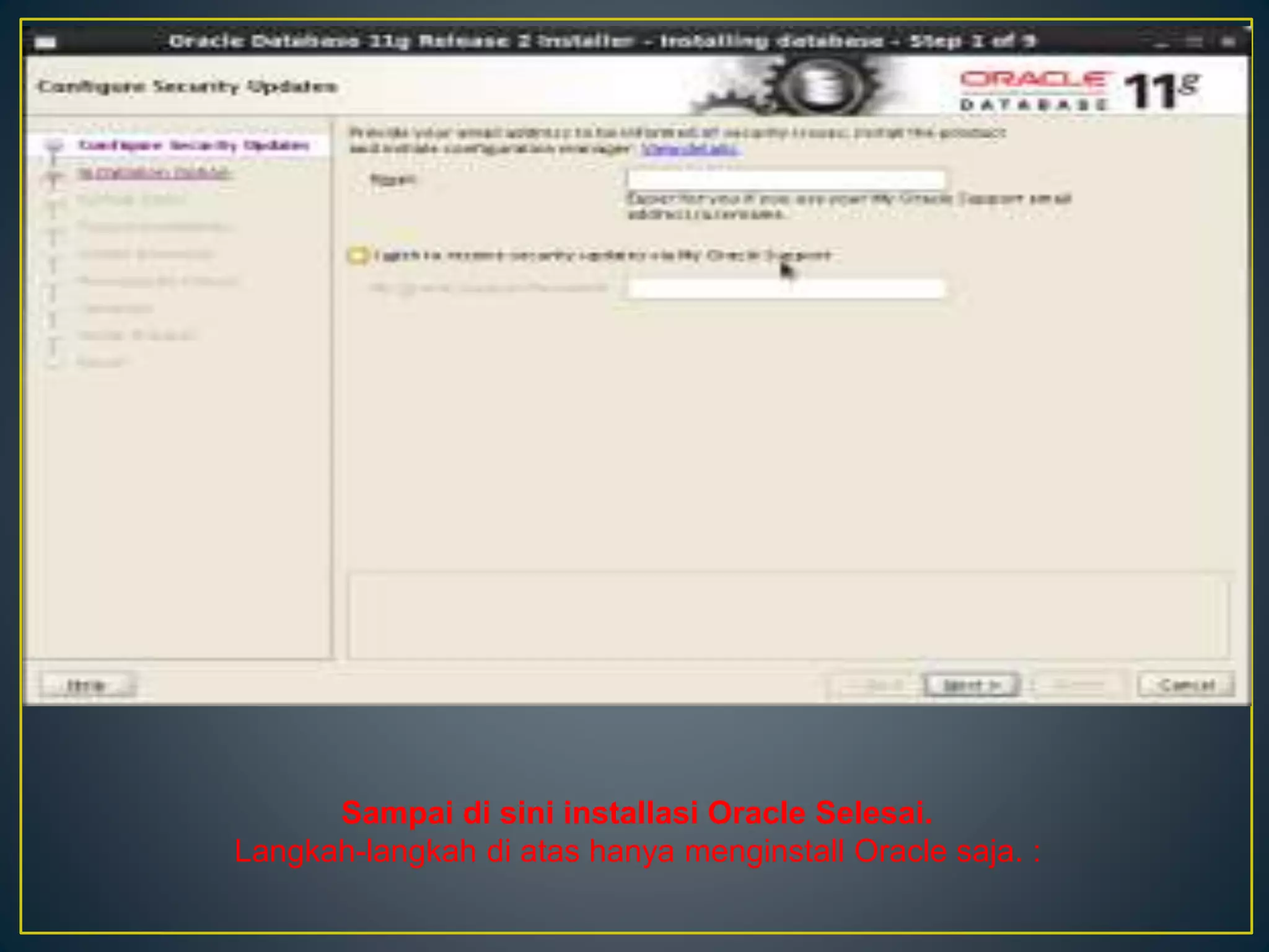 Sampai di sini installasi Oracle Selesai. 
Langkah-langkah di atas hanya menginstall Oracle saja. : 
 