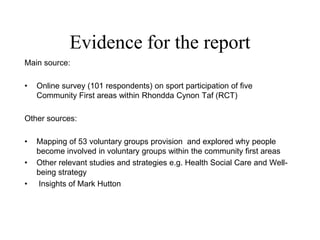 Evidence for the report
Main source:

•   Online survey (101 respondents) on sport participation of five
    Community Fir...