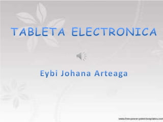 TABLETA ELECTRONICA EybiJohanaArteaga 