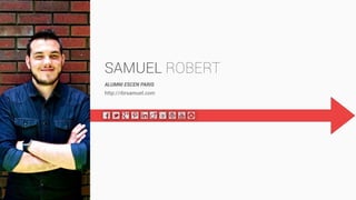 MARK04
SAMUEL ROBERT
ALUMNI ESCEN PARIS
http://rbrsamuel.com
f T G p l e w Y S
 