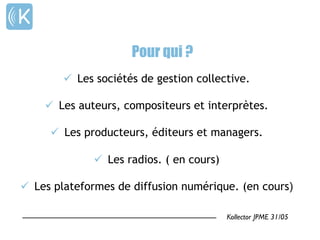 Pourquoi l’e-Reputation?
Kollector JPME 31/05	

« Si vous rendez vos clients mécontents dans le monde réel, ils sont
susceptibles d’en parler à 6 amis.
Sur Internet, vos clients mécontents peuvent en parler chacun à 6000 amis »
Jeff Bezos, Amazon
 